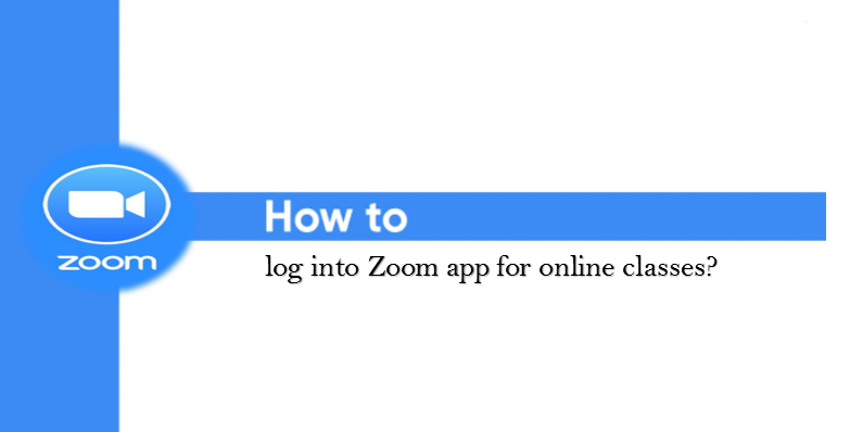 How Do I Log Into Zoom App For Online Classes?